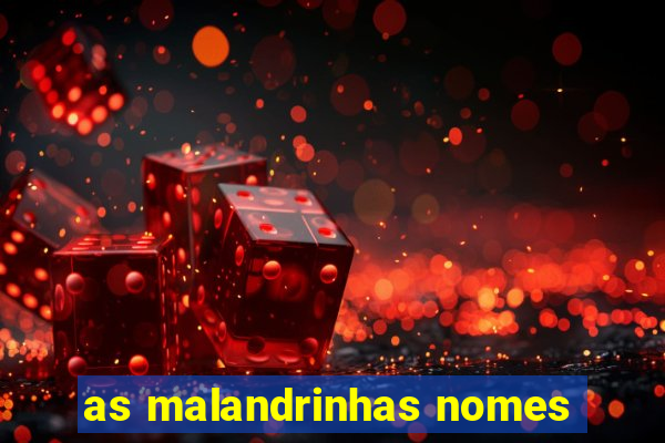 as malandrinhas nomes